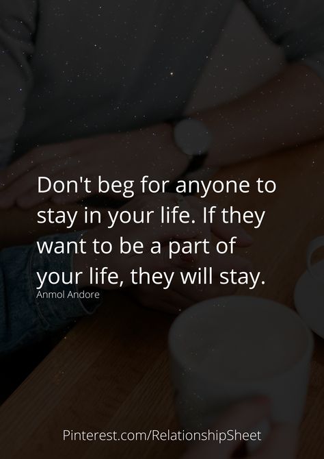 Don't Beg Anyone To Stay In Your Life, Don’t Beg People To Be In Your Life, Stay Quotes, Beg For Love, Don't Beg, Thinking Of You Quotes, Meaningful Love Quotes, Growth Quotes, Cartoons Love