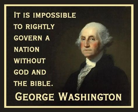 IT IS IMPOSSIBLE TO RIGHTLY GOVERN A NATION WITHOUT GOD AND THE BIBLE. GEORGE WASHINGTON George Washington Quotes, Christian Bible Quotes, Christian Bible, George Washington, Christian Life, Classroom Management, Wisdom Quotes, The Bible, Bible Quotes