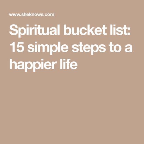 Spiritual bucket list: 15 simple steps to a happier life Yoga Workouts, Happier Life, Change Your Life, Happy Life, You Changed, Bucket List, Spirituality, Yoga