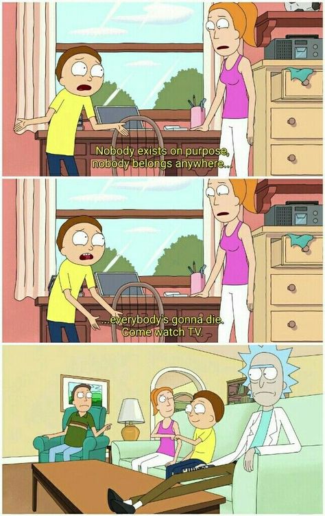 Rick and Morty nihilism nobody exist on purpose nobody belongs anywhere everybodys gonna die come watch tv Nobody Exists On Purpose Rick And Morty, Nihilism Tattoo, Nihilistic Humor, Nihilism Aesthetic, Nobody Exists On Purpose, Nihilism Quotes, Nihilism Quote, Being Fooled Quotes, Rick And Morty Quotes