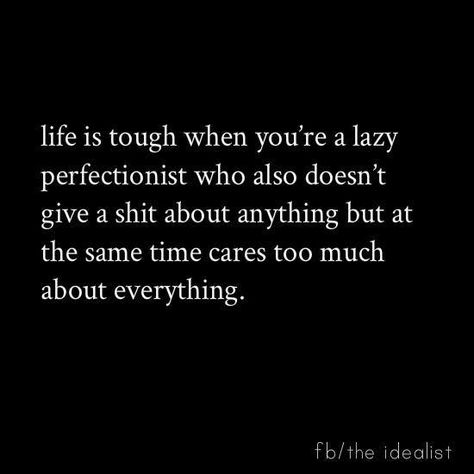 INFP: lazy perfectionist Caring Too Much, Life Is Tough, Gemini Zodiac, Personality Types, Infp, Infj, Wise Words, Philosophy, Life Is