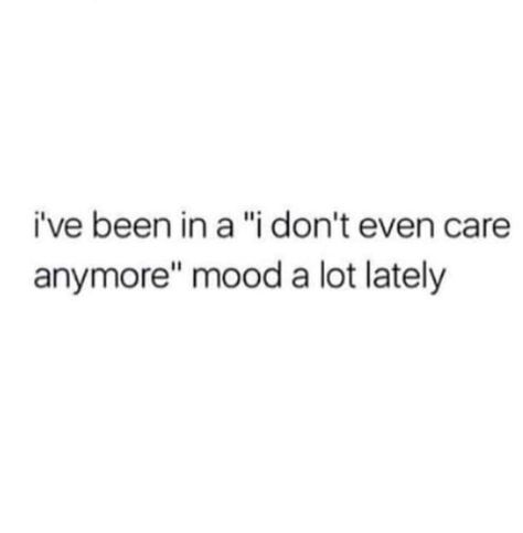 i've been in a "i don't even care anymore" mood a lot lately If You Act Like You Dont Care Quotes, Not Caring Quotes Anymore, My Friends Dont Care About Me Quotes, I Dont Even Care Anymore Quotes, Quotes I Dont Care Anymore, I Dont Care Anymore Memes, Quotes For Not Caring Anymore, I Don’t Care Quotes Funny, When I Dont Care Anymore Quotes