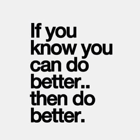 If you know you can do better, then do better Positiva Ord, Inspirerende Ord, Work Motivational Quotes, Motiverende Quotes, Do Better, Work Quotes, Great Quotes, The Words, Mantra