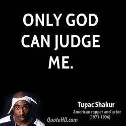 Quotes about Only God Can Judge Me (22 quotes) Tupac Wallpapers, Tupac Tattoo, Legends Quotes, Tupac Shakur Quotes, 2pac Shakur, Only God Can Judge Me, 2pac Quotes, Tupac Quotes, Gangster Quotes