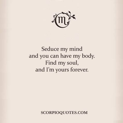 Seduce my mind and you can have my body. Find my soul, and I'm ... Seduce My Mind, Scorpio Personality, All About Scorpio, Phoenix Fire, Astrology Scorpio, Scorpio Women, Scorpio Traits, Scorpio Love, Scorpio Zodiac Facts