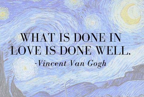 Vincent Van Gogh Quotes Love, What Is Done In Love Is Done Well, What Is Done With Love Is Done Well, Van Gogh Quotes Aesthetic, Art Museum Quotes, Museum Quotes, Quotes Artist, Wedding Quote Signs, Vincent Van Gogh Quotes