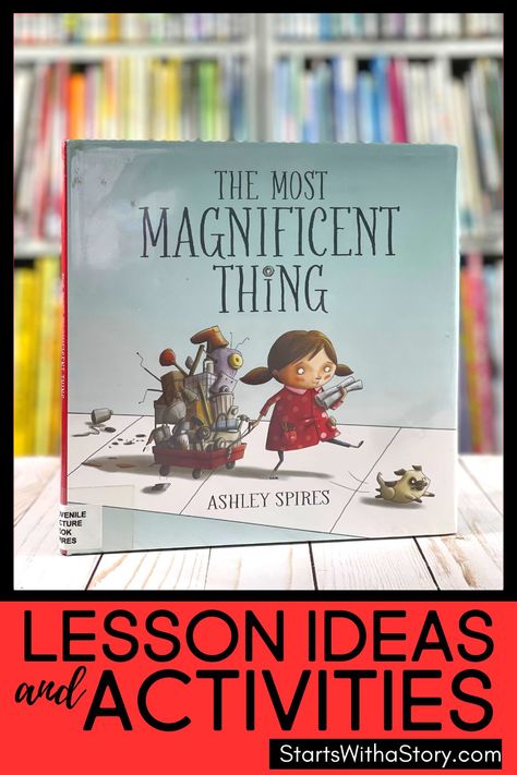 Hey elementary teachers! The picture book The Most Magnificent Thing by Ashley Spires is a quality read aloud to share with 1st, 2nd and 3rd graders for a growth mindset lesson. We at the Clutter-Free Classroom knew we had to add it to our Starts With a Story collection, a library of book companions that are filled with fun lesson ideas, teaching tips and worksheets. Teachers have everything they need to deliver engaging lessons! Learn about this book and the related printable activities! The Most Magnificent Thing Crafts, The Most Magnificent Thing Activities, Read Alouds Kindergarten, Genre Activities, Growth Mindset Lessons, The Most Magnificent Thing, Interactive Read Aloud Lessons, Social Emotional Learning Lessons, Clutter Free Classroom