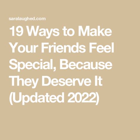 19 Ways to Make Your Friends Feel Special, Because They Deserve It (Updated 2022) Kind Things To Say To Friends, Notes To Best Friend, Messages To Send To Your Best Friend, Nice Things To Say To Your Best Friend, Nice Things To Say To Friends, Note To Best Friend, Send This To Your Best Friend, Be A Better Friend, Notes To Friends