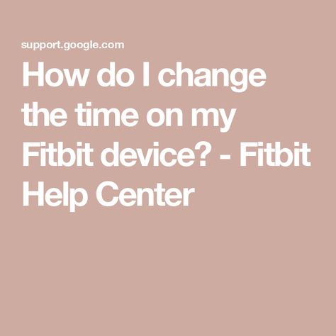 How do I change the time on my Fitbit device? - Fitbit Help Center Fitbit Clocks, Center Signs, Fitbit