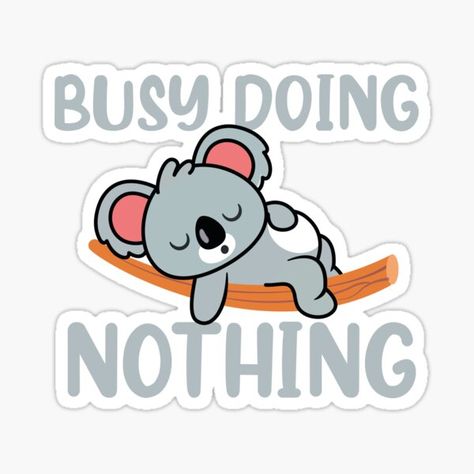 Lazy Stickers, Koala Funny, Bear Black And White, Koala Sticker, Funny Koala, Busy Doing Nothing, Birthday Quote, Lover Birthday, Humor Quote