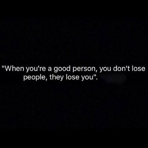 You don't lose people. They lose you. Lose Everything, Losing People, Riding Quotes, Lost People, Cheating Quotes, Rough Times, Nye Outfits, What Goes Around Comes Around, Be A Better Person