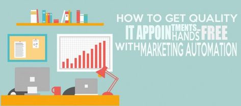 How to Get Quality IT Appointments Hands-Free with Marketing Automation Tech Marketing, Lead Nurturing, Digital Campaign, Marketing Technology, Success And Failure, Increase Sales, Marketing Automation, Marketing Data, Market Research