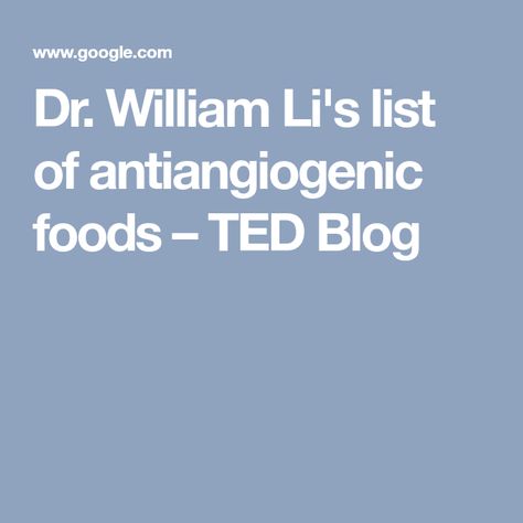 Dr. William Li's list of antiangiogenic foods – TED Blog Antiangiogenic Foods, Anti Angiogenic Foods, Dr William Li, William Li, Food Blog, Clean Eating, Foundation, Nutrition, Health