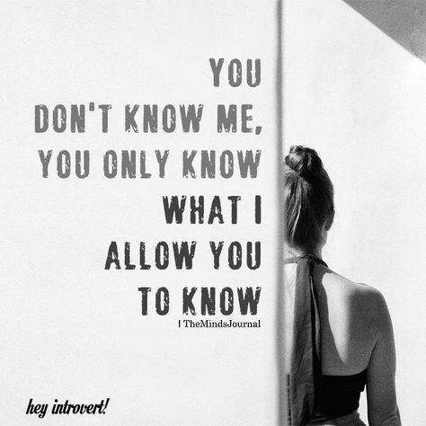 You Don't Know Me - https://themindsjournal.com/you-dont-know-me/ Me Time Quotes, The Minds Journal, Introvert Problems, Introvert Quotes, Minds Journal, Facts You Didnt Know, Life Quotes Love, Time Quotes, The Words