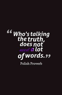 Who's talking the truth... ~Polish Proverb~ Best Motto In Life, Polish Sayings, Wallpaper Lord Shiva, Vanity Quotes, Polish Proverb, Proverb Quotes, Best Motto, Encouraging Bible Quotes, Polish Quotes