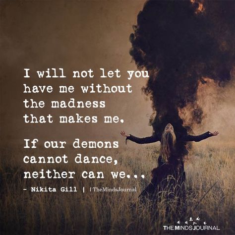 I Will Not Let You Have Me Without The Madness - https://themindsjournal.com/i-will-not-let-you-have-me-without-the-madness/ I Will Not Have You Without The Darkness, Demons Quotes Personal, All Or Nothing Quotes, Demonic Quotes, Mad Quotes, Someone Special Quotes, Being There For Someone Quotes, True Friends Quotes, Real Friendship Quotes