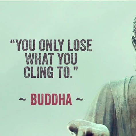 "You only lose what you cling to" Gratitude Day, Buddhist Quotes, Buddha Quote, The Buddha, Buddha Quotes, Yoga Sequences, E Card, A Quote, Simple Living