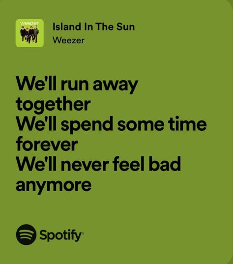 Weezer Spotify, Island In The Sun Weezer, Weezer Lyrics, Merliah Summers, Edgy Quotes, Island In The Sun, Sun Song, Buddy Holly, Spotify Lyrics