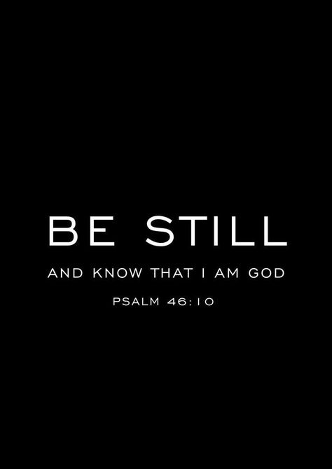 Just As I Am, Black And White Verses, God Verses Christian Quotes Prayer, Psalm 46:10, Be Still And Know That I Am God, Stillness Quotes, Christian Life Quotes, Christian Scripture Art, Gods Will