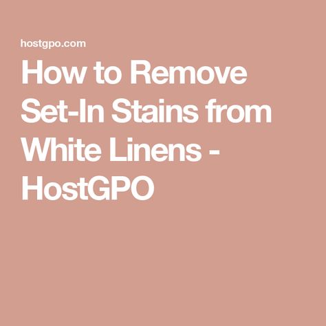 How to Remove Set-In Stains from White Linens - HostGPO Removing Stains From White Clothes, How To Get Stains Out Of White Clothes, How To Get Dirt Stains Out Of White, Mud Stains Out Of White Clothes, How To Remove Yellow Stains From White Clothes, Get Yellow Stains Out Of White Clothes, How To Whiten Antique Linens, How To Remove Stains From Vintage Linens, Stain Removal Guide