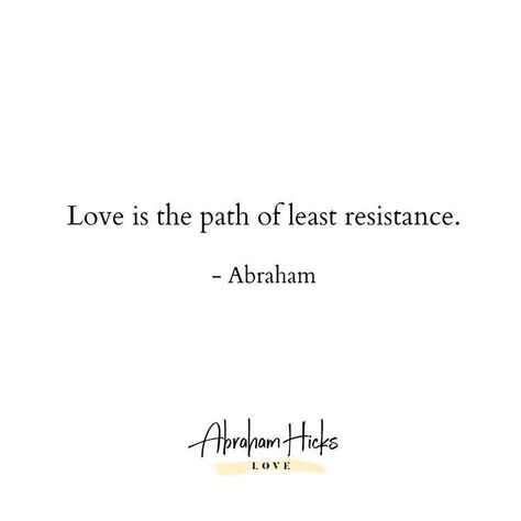 Abraham Hicks Quotes☁💛☀✨ on Instagram: “Always, without exception, every single time LOVE is always the path of least resistance. Even when it seems crazy or unfitting or…” Abraham Hicks Tattoo, The Path Of Least Resistance, Abhrahm Hicks, Abraham Hicks Quotes Relationships, Leo Goddess, Manifest Peace, Path Of Least Resistance, Love Is My Religion, Vipassana Meditation