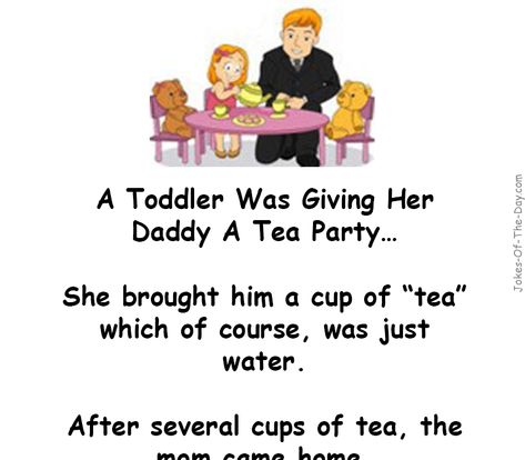 A little girl gives her dad a cup of tea. Only when his wife returns and explains to him the source, does he realize it's not so great after... -funny joke Tea Quotes Funny, Fathers Day Jokes, Funny Blonde Jokes, Funny Disney Pictures, Jokes Of The Day, Party Jokes, Laughter Therapy, Joke Stories, Clean Funny Jokes