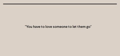 Loved You Enough To Let You Go, If You Really Love Someone Let Them Go, Having To Let Go Of Someone You Love, You Can Love Someone And Let Them Go, When You Love Someone Let Them Go, If You Love Someone Set Them Free, I Have To Let You Go Quotes, If You Love Someone Let Them Go, Loving Someone Who Doesnt Love Back