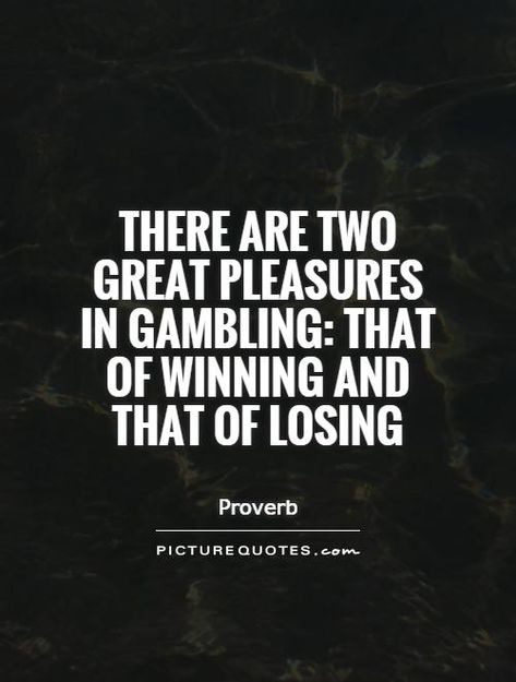 Gambler Quotes, Pleasure Quotes, Pleasure Quote, Poker Quotes, Proverb Quotes, Robert Mcginnis, Fast Life, Gambling Machines, Picture Quote