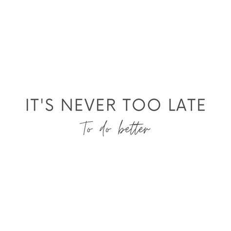 It’s Never Too Late To Do Better, It’s Never Too Late To Change Your Life, Late Start Quotes, Never Too Late To Start Over, Start Quotes, Learning A New Skill, Never Too Late To Start, It's Never Too Late, Positive Changes