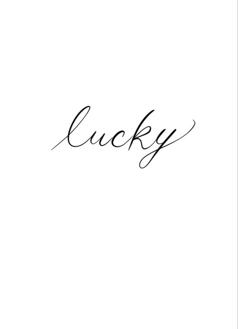 Lucky In Cursive Tattoo, Lucky Tattoo Design, Lucky Script Tattoo, Lucky Tattoo Word, How Lucky Are We Tattoo, Lucky Tattoo, Love Yourself Tattoo, Cursive Tattoos, Soul Tattoo