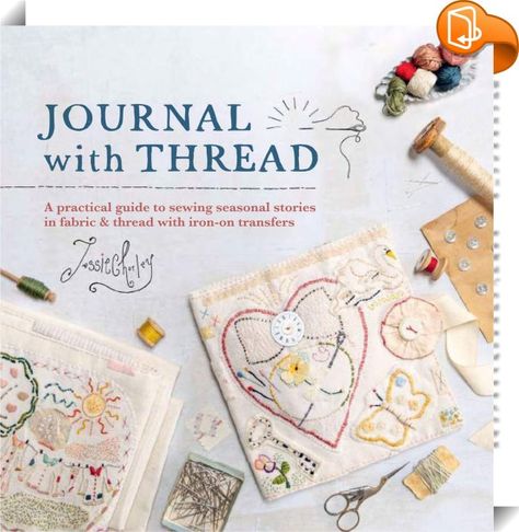 Journal with Thread 
 :  This guide explains how to stitch your own stories in fabric and thread to create a stitched journal. Author, Jessie Chorley, explains how to combine treasured items of fabric, threads and notions with techniques including simple patchwork, hand embroidery and applique, to create a unique, hand stitched book to treasure forever. Jessie Chorley, Fabric Journal, How To Stitch, Stitch Fabric, Fabric Journals, Stitch Book, Textile Artist, Slow Stitching, Fabric Book