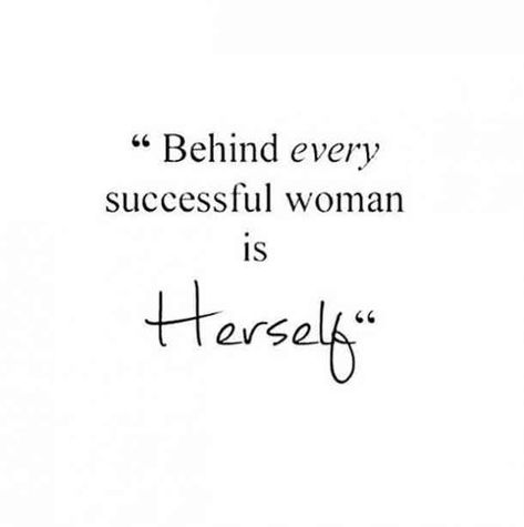 "Behind every successful woman is herself." All About Me Quotes Woman, Woman With Goals Quotes, Successful Independent Women Aesthetic, Behind Every Successful Woman Is Herself, Womens Month Quotes, Successful Women Aesthetic Quotes, Strong Successful Women Quotes, Women’s Quotes, Quotes About Successful Women