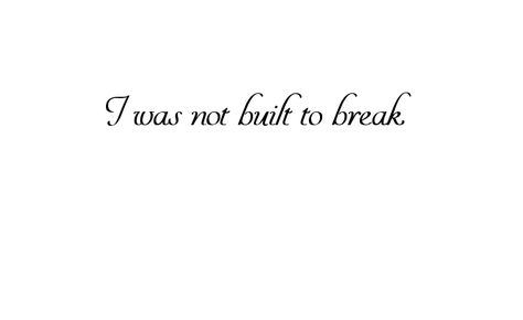 You Can’t Break Me Tattoo, Unique Tattoo Sayings, Wasnt Built To Break Tattoo, You Cant Break Me Tattoo, Breakthrough Tattoo Ideas, I Wasn’t Built To Break Tattoo, Woman Quote Tattoos, I Can Do Anything Tattoo, Tattoo Sayings Meaningful Men