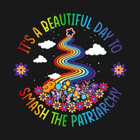 Check out this awesome 'It%E2%80%99s+a+Beautiful+Day+to+Smash+the+Patriarchy' design on @TeePublic! Its A Beautiful Day, The Patriarchy, Smash The Patriarchy, Music Humor, Funny Movies, Art Business, Black Artists, A Beautiful Day, Anime Movies