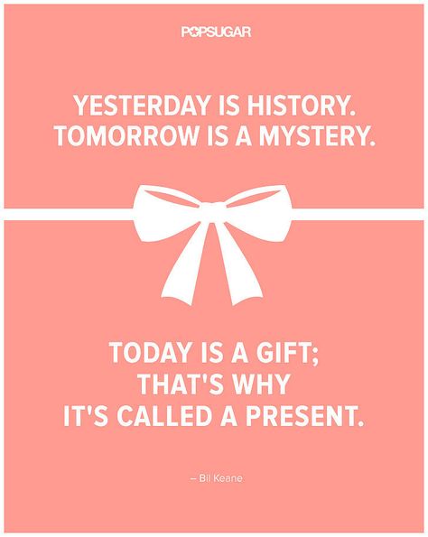 Live in the now | "Yesterday is history. Tomorrow is a mystery. Today is a gift; that's why it's called a present." @POPSUGAR | Quote | Now Quotes, Life Changing Quotes, Wall Ideas, Powerful Quotes, Live In The Now, Beautiful Quotes, Meaningful Quotes, The Words, Great Quotes