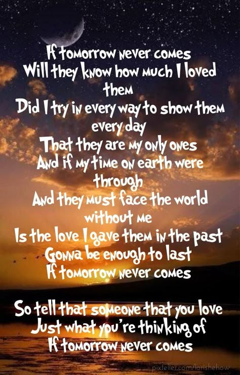 If tomorrow never comes.... quote life quote love quote song lyrics family quote inspiring quote friends quote inspiration quote grateful quote thankful quote If Tomorrow Never Comes, Inspirational Song Lyrics, Tomorrow Never Comes, Tomorrow Quotes, Kari Jobe, My Children Quotes, Great Song Lyrics, Country Music Quotes, Sara Bareilles