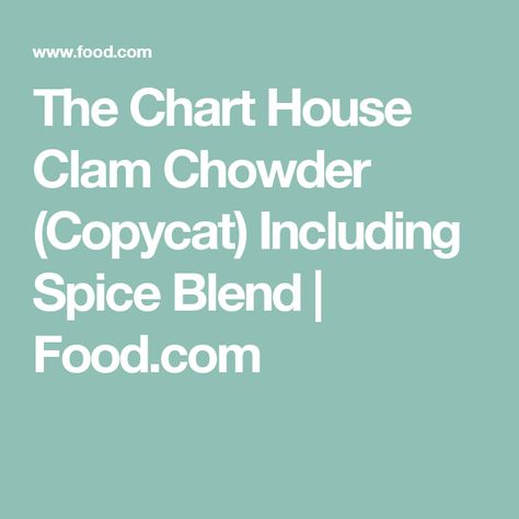 The Chart House Clam Chowder (Copycat) Including Spice Blend | Food.com Ogunquit Maine, Chart House, Spice Blends Recipes, Seafood Seasoning, Cliff House, Clam Chowder, Chowder Recipes, To The Bone, The Cliff