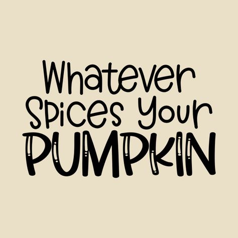 Check out this awesome 'Whatever+Spices+Your+Pumpkin' design on @TeePublic! Whatever Spices Your Pumpkin, Music Humor, Funny Movies, Food Humor, Pumpkin Design, Black Artists, Anime Movies, Female Artists, Pop Culture