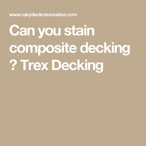 Can you stain composite decking ? Trex Decking Composite Decking Front Porch, Painting Composite Decking, Deck Composite, Trex Composite Decking, Trex Decking, Pool Decking, Deck Cleaning, Composite Deck, Staining Deck