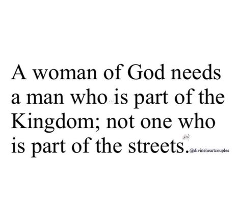 A woman of God needs a man who is part of the Kingdom; not one who is part of the streets. God Send Me A Good Man Quotes, Kingdom Men Quotes, You Can't Build A Kingdom With Someone, God Fearing Man Quotes, Man Of God Quotes, A Godly Man, Christian Relationship Quotes, Men Of God, A Man Of God