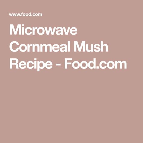 Microwave Cornmeal Mush Recipe - Food.com Mush Recipe, Cornmeal Mush, Southern Cornbread, Easy Eat, Grits, Dietary Fiber, Saturated Fat, Serving Size, Cornbread