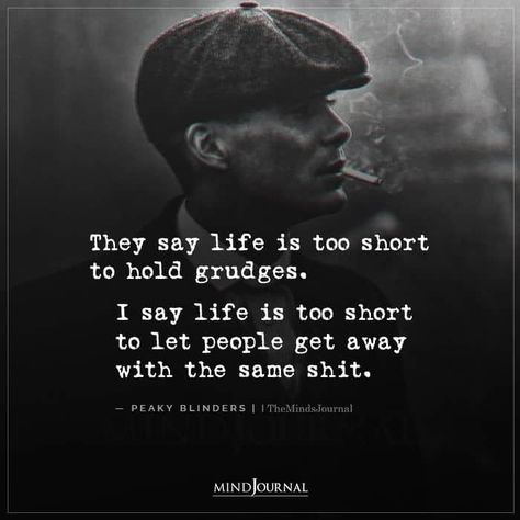 They say life is too short to hold grudges. I say life is too short to let people get away with the same shit. – Peaky Blinders Life Is Too Short To Hold Grudges, Can't Do Anything Right, Tough Quotes, Blinders Quotes, Movie Quotes Inspirational, Tough Quote, Peaky Blinders Quotes, Hugot Lines, Fake People Quotes