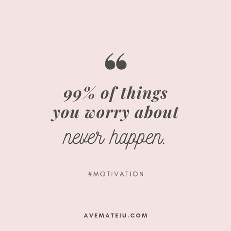 99% of things you worry about never happen. Quote 287 - Motivational Quotes, Deep Quotes, Love Quotes, To live by Quotes, Inspirational Quotes, Positive Quotes, About Strength Quotes, Life Quotes, Confidence Quotes, Happy Quotes, Success Quotes, Faith Quotes, Encouragement Quotes, Wisdom Quotes https://avemateiu.com/quotes/ Positive Quotes For Life Encouragement, Positive Quotes For Life Happiness, Citation Encouragement, Citation Force, Worry Quotes, Inspirational Quotes About Strength, Motivation Positive, Self Confidence Quotes, Vie Motivation