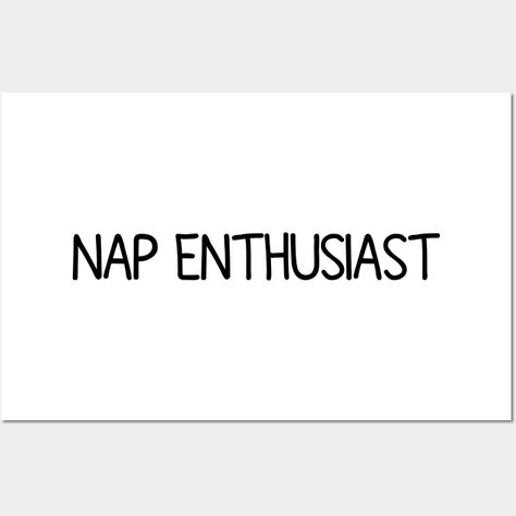 nap enthusiast,nap,sleep,napping,funny,naps,sleeping,sleepy,cute,nap time,nap lover,bed,lazy,always tired,tired,sleep lover,world sleep day,humor,nap queen,sayings,quotes,saying,nap quote,love to sleep,naptime,typography,never awake,addicted to napping,for naps lovers,always sleeping,love to nap,always napping,relax,enthusiast,quote,cool,sleeper,love my bed,sloth,words,funny for nap lover,humor saying,napping joke,dream,nap time all the time,love bed,chill,adorable,joke -- Choose from our vast selection of art prints and posters to match with your desired size to make the perfect print or poster. Pick your favorite: Movies, TV Shows, Art, and so much more! Available in mini, small, medium, large, and extra-large depending on the design. For men, women, and children. Perfect for decoration. I Love Naps, Sleep Quotes Funny Humor, Sleep Funny Quotes, Queen Sayings, Sleep Puns, Goat Hooves, Afternoon Sleep, Nap Quotes, Nap Funny