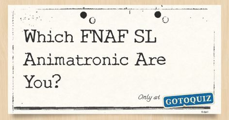 Results: Which FNAF SL Animatronic Are You? Fnaf Quiz, Fnaf Sl, Quizzes For Fun, Funtime Foxy, Circus Baby, Paper Work, Sister Location, Fnaf Funny, Bon Bon