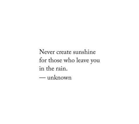 "Never create sunshine for those who leave you in the rain." - Unknown Citation Instagram, Quotes Poetry, Night Quotes, Instagram Bio, Story Instagram, A Quote, Lessons Learned, In The Rain, True Words