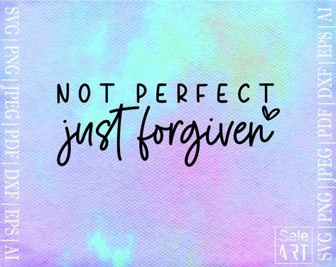 Not Perfect Just Forgiven, Svg Christian, Faith Svg, Tumbler Decal, Christian Svg, Cricut Free, Vinyl Cut, Funny Svg, Vinyl Projects