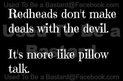 Redheads don't make deals with the devil. It's more like pillow talk. Redhead quotes, Ginger quotes, Red hair. Mc1r Gene, Redhead Memes, Ginger Facts, Ginger Quotes, Ginger Problems, Red Hair Quotes, Ginger Jokes, Redhead Problems, Ginger Humor