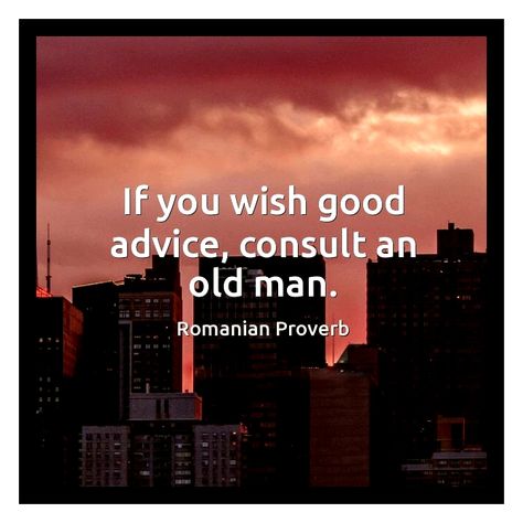 If you wish good advice, consult an old man. Romanina proverb. Old Proverbs, Ancient Proverbs, Proverbs Quotes, Human Mind, Old Men, Old Man, Good Advice, Morning Quotes, Good Morning Quotes