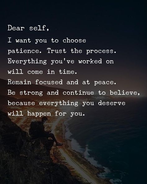 Dear self, I want you to choose patience. Trust the process. Everything you’ve worked on will come in time. Process Quotes, Trust The Process Quotes, Want Quotes, Trust Quotes, Gods Love Quotes, Think Positive, Learn Facts, Dear Self Quotes, Dear Self